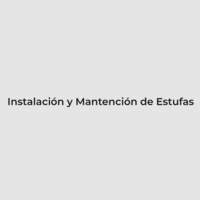 Instalación y Mantención de Estufas