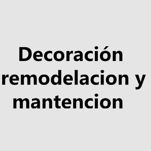 Decoración ,remodelacion y mantencion