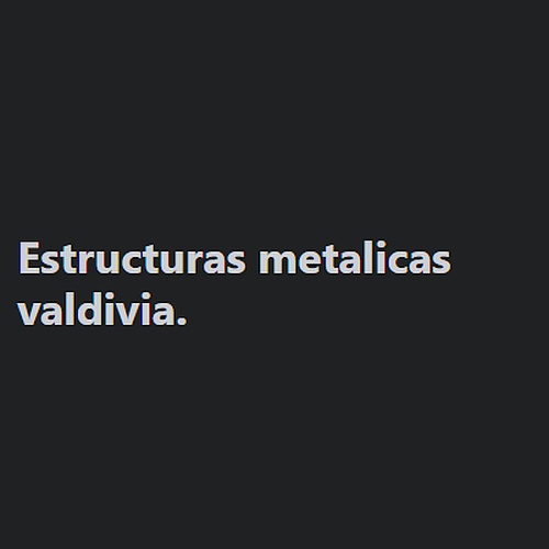 valdivia.  Estructuras metalicas 