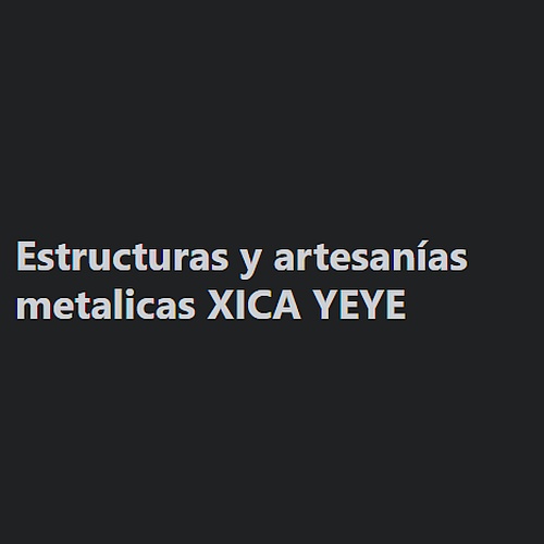 Estructuras y artesanías metalicas XICA YEYE