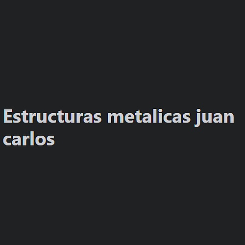Estructuras metalicas juan carlos